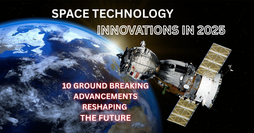 SPACE TECGNOLOGY INNOVATIONS IN 2025